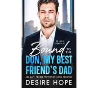 Bound to the Don, My Best Friend's Dad: Age Gap - Forced Protection Mafia Romance: 1 (De Luca Legacy Collection Book #1)