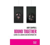 Bound Together: Leather, Sex, Archives, and Contemporary Art (Rethinking Art's Histories)