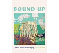 Bound Up: On Kink, Power, and Belonging