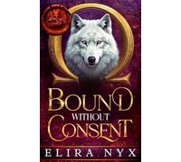 Bound Without Consent: A Steamy Fated Mates Wolf-Shfiter Romance