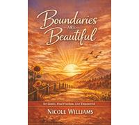 Boundarie are Beautiful: Set Limits. Find Freedom. Live Empowere.