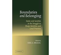 Boundaries and Belonging: States and Societies in the Struggle to Shape Identities and Local Practices