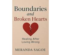 Boundaries and Broken Hearts: Healing After Loving Wrong