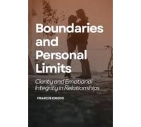Boundaries and Personal Limits: Clarity and Emotional Integrity in Relationships