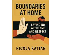 Boundaries at Home: Saying No with Love and Respect