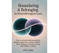 Boundaries & Belonging in Neurodivergent Love: How to Set Emotional Boundaries, Deepen Connection, and Feel Secure When Dating or Loving Someone with ADHD or Autism (The ADHD Love & Life Series)