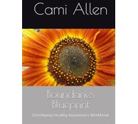 Boundaries Blueprint: Developing Healthy Boundaries Workbook