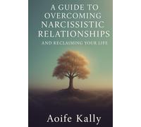 Boundaries, Clarity, and Peace: A Guide to Overcoming Narcissistic Relationships and Reclaiming Your Life