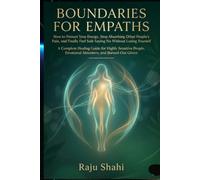 BOUNDARIES FOR EMPATHS: How to Protect Your Energy, Stop Absorbing Other People's Pain, and Finally Feel Safe Saying No Without Losing Yourself