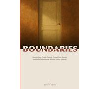 BOUNDARIES: How to Stop People-Pleasing, Protect Your Energy, and Build Relationships Without Losing Yourself