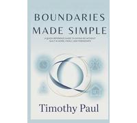 BOUNDARIES MADE SIMPLE: A Quick-Reference Guide to Saying No Without Guilt in Work, Family, and Friendships (Self-Help)