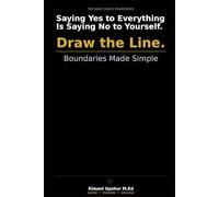 Boundaries Made Simple: How to Set Clear Limits, Communicate Your Needs, and Protect What Matters (The Made Simple Framework: Clear thinking for complex systems.)
