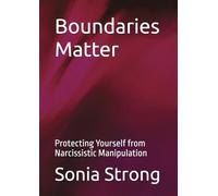 Boundaries Matter: Protecting Yourself from Narcissistic Manipulation