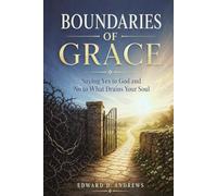 BOUNDARIES OF GRACE: Saying Yes to God and No to What Drains Your Soul