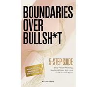 Boundaries Over Bullsh*t: Stop People-Pleasing, Say No Without Guilt, and Trust Yourself Again