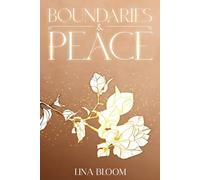 Boundaries & Peace: A Self-Growth guide for Women Ready to Heal and Reclaim Their Power (Lina Bloom Women's Empowerment)