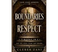 Boundaries & Respect (3 Book Box Set): Say No. Stay Calm. Get Heard.