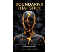 Boundaries That Stick: Say No Without Guilt, Protect Your Time, Take Back Your Life Everyday Upgrades · Book 1