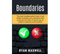 BOUNDARIES: The most complete guide to learn to set healthy boundaries and understand when to say yes and when it's time to say no, thanks to assertive communication