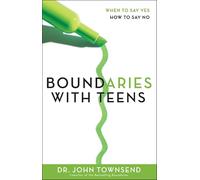 Boundaries with Teens: When to Say Yes, How to Say No