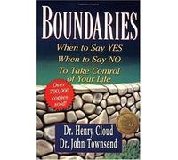 Boundaries: When to Say Yes, When to Say No, To Take Control of Your Life