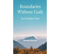 Boundaries Without Guilt: Say No without Drama