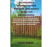 BOUNDARIES ' WORKBOOK FOR EMPATHS AND HIGHLY SENSITIVE PEOPLE: Gain empowerment through clarity, overcome emotional exhaustion and manipulation, protect your peace ,and improve your relationships.