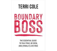 Boundary Boss: The Essential Guide to Talk True, Be Seen, and (Finally) Live Free