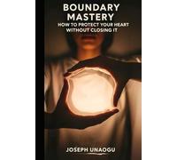 Boundary Mastery: How to Protect Your Heart Without Closing It
