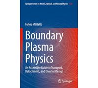Boundary Plasma Physics: An Accessible Guide to Transport, Detachment, and Divertor Design: 123 (Springer Series on Atomic, Optical, and Plasma Physics, 123)