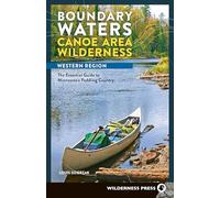 Boundary Waters Canoe Area Wilderness, Western Region: The Essential Guide to Minnesota’s Paddling Country (BWCAW Paddle Guides)