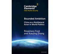 Bounded Ambition : China as a Multilateral Actor in World Politics