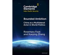Bounded Ambition : China as a Multilateral Actor in World Politics