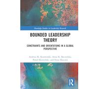 Bounded Leadership Theory: Constraints and Orientations in a Global Perspective (Routledge Studies in Leadership Research)