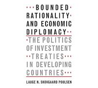 Bounded Rationality and Economic Diplomacy: The Politics of Investment Treaties in Developing Countries