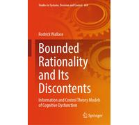 Bounded Rationality and Its Discontents : Information and Control Theory Models of Cognitive Dysfunction