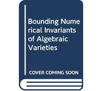 Bounding Numerical Invariants Of Algebraic Varieties