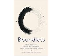 Boundless: A Path of Liberation Through Zen, Abhidharma, and the Direct Experience of Freedom (Books on Chan (Zen) Buddhism)