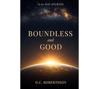 Boundless and Good: Understanding the Nature of God and the Rest He Gives (30-Day Journeys: Navigating Life's Tough Seasons with Faith)