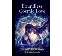 Boundless Cosmic Love: The Lovers of Devkosh: An Ethereal Sci-Fi Fantasy Romance of Mystical Powers and the Battle for Earth