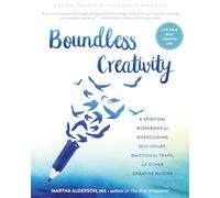 Boundless Creativity: A Spiritual Workbook for Overcoming Self-Doubt, Emotional Traps, and Other Creative Blocks