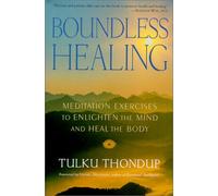 Boundless Healing: Meditation Exercises to Enlighten the Mind and Heal the Body (Buddhayana Foundation Series)
