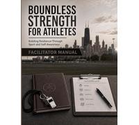 Boundless Strength for Athletes: Facilitator Manual: Building Resilience Through Sports and Self-Awareness