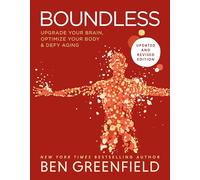 Boundless: Upgrade Your Brain, Optimize Your Body & Defy Aging (Updated and Revised)