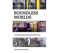 Boundless Worlds: An Anthropological Approach to Movement