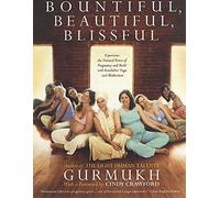 Bountiful, Beautiful, Blissful: Experience the Natural Power of Pregnancy and Birth with Kundalini Yoga and Meditation