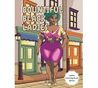 Bountiful Black Ladies: Ladies Coloring Book (Ladies Coloring Book Series)