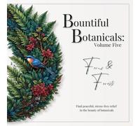 Bountiful Botanicals: Volume Five - Ferns & Forests: Find peaceful stress-free relief in the beauty of botanicals