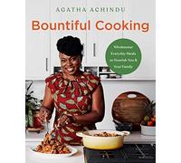 Bountiful Cooking: Wholesome Everyday Meals to Nourish You and Your Family