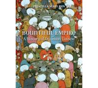 Bountiful Empire: A History of Ottoman Cuisine